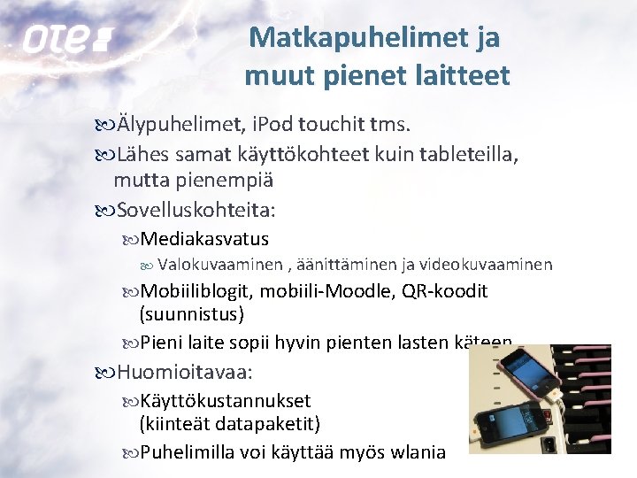 Matkapuhelimet ja muut pienet laitteet Älypuhelimet, i. Pod touchit tms. Lähes samat käyttökohteet kuin