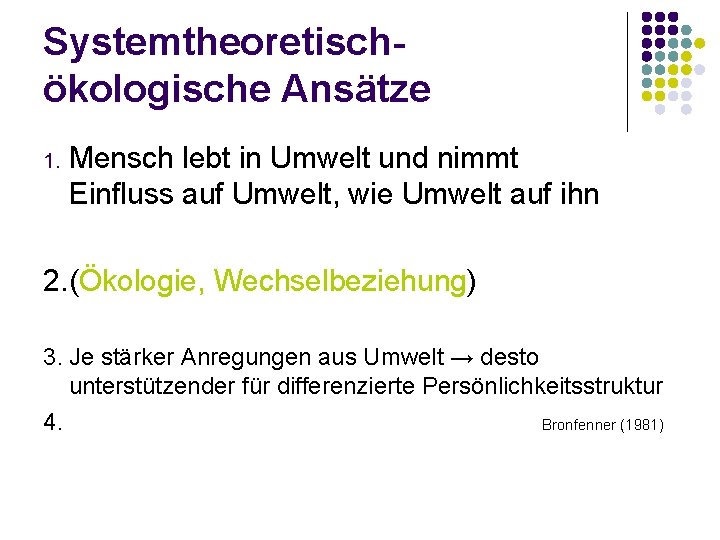 Systemtheoretischökologische Ansätze 1. Mensch lebt in Umwelt und nimmt Einfluss auf Umwelt, wie Umwelt