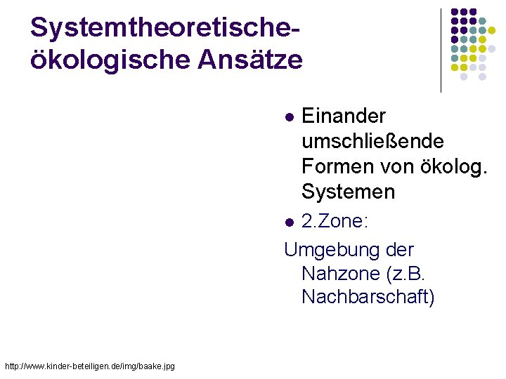Systemtheoretischeökologische Ansätze Einander umschließende Formen von ökolog. Systemen 2. Zone: Umgebung der Nahzone (z.