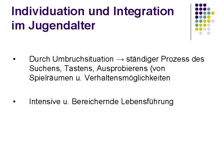 Individuation und Integration im Jugendalter • Durch Umbruchsituation → ständiger Prozess des Suchens, Tastens,