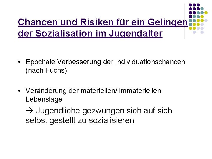 Chancen und Risiken für ein Gelingen der Sozialisation im Jugendalter • Epochale Verbesserung der