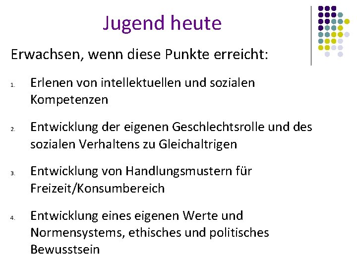 Jugend heute Erwachsen, wenn diese Punkte erreicht: 1. 2. 3. 4. Erlenen von intellektuellen