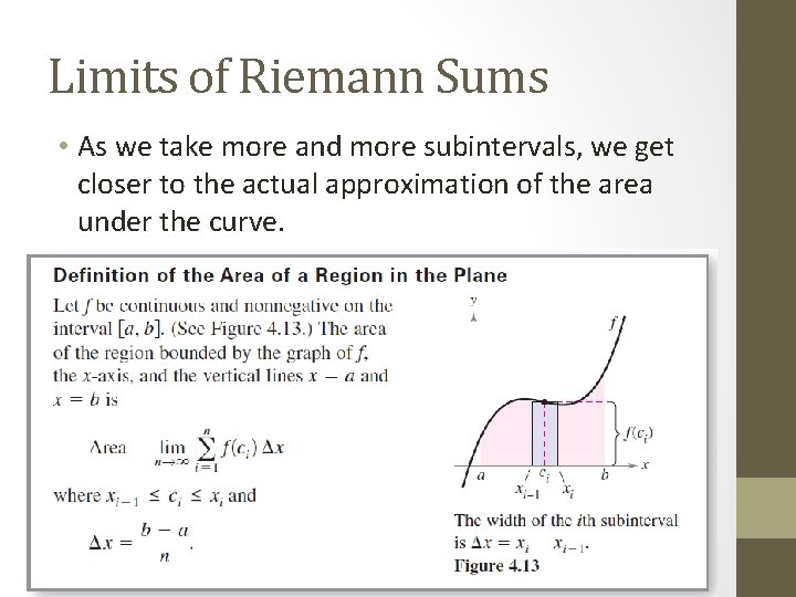 Limits of Riemann Sums • As we take more and more subintervals, we get