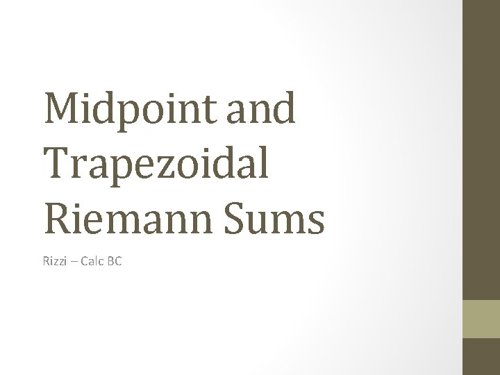 Midpoint and Trapezoidal Riemann Sums Rizzi – Calc BC 