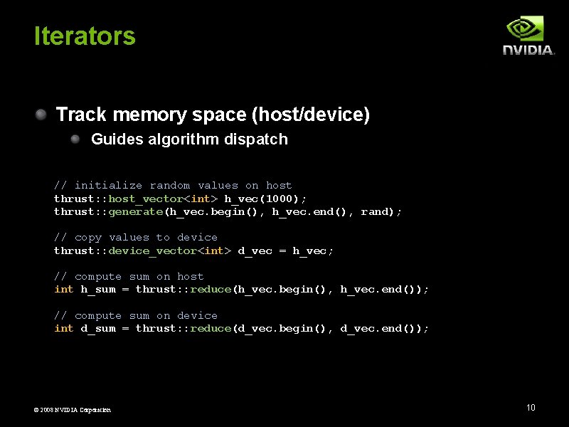 Iterators Track memory space (host/device) Guides algorithm dispatch // initialize random values on host
