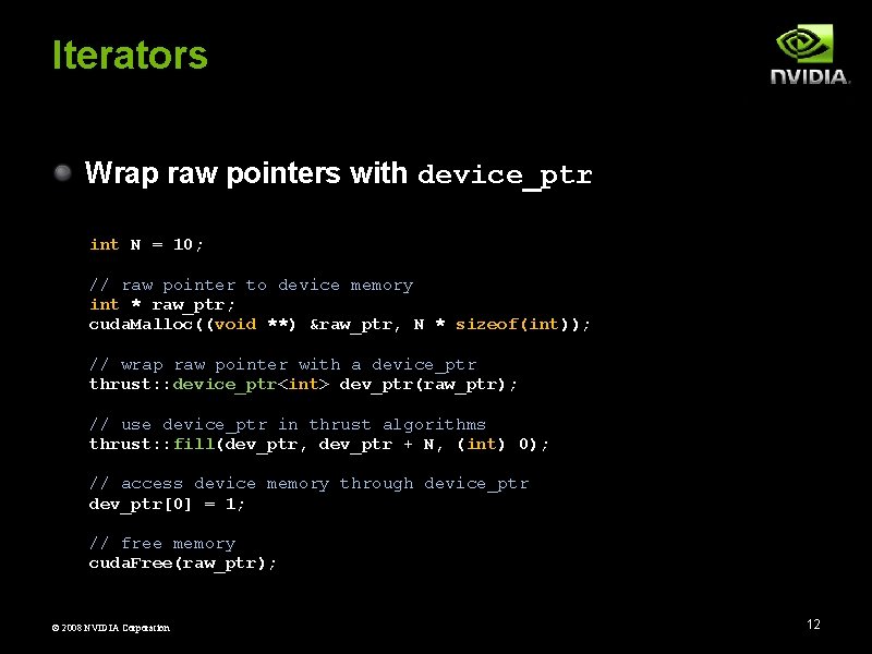 Iterators Wrap raw pointers with device_ptr int N = 10; // raw pointer to