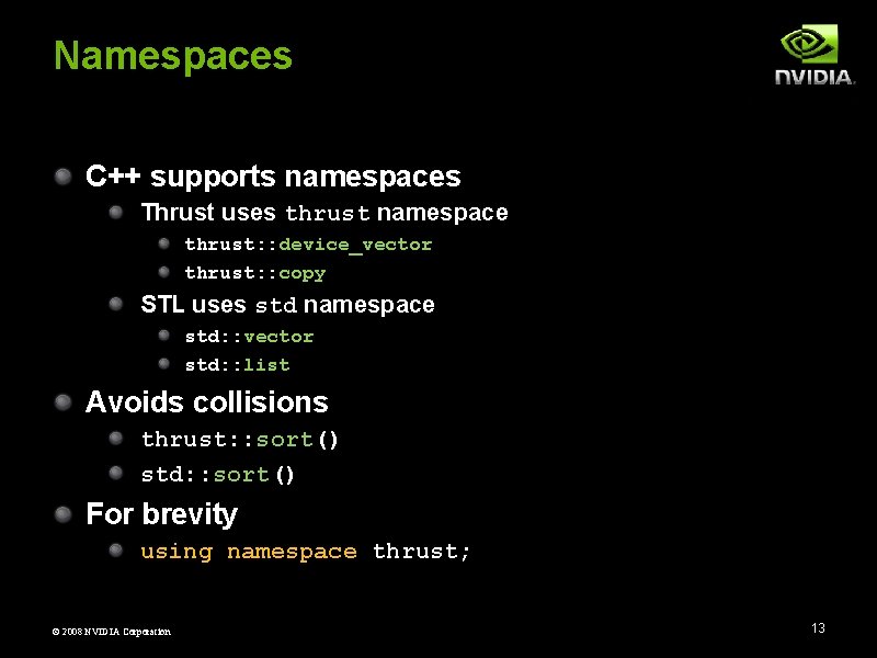Namespaces C++ supports namespaces Thrust uses thrust namespace thrust: : device_vector thrust: : copy