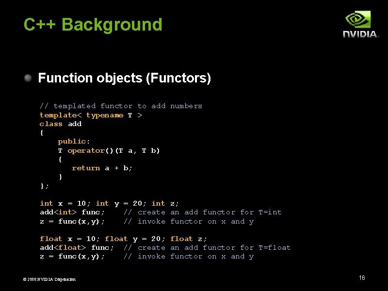 C++ Background Function objects (Functors) // templated functor to add numbers template< typename T