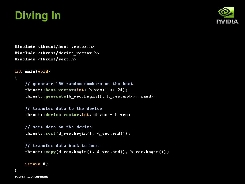 Diving In #include <thrust/host_vector. h> #include <thrust/device_vector. h> #include <thrust/sort. h> int main(void) {