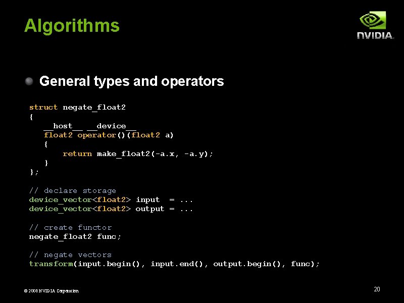 Algorithms General types and operators struct negate_float 2 { __host__ __device__ float 2 operator()(float