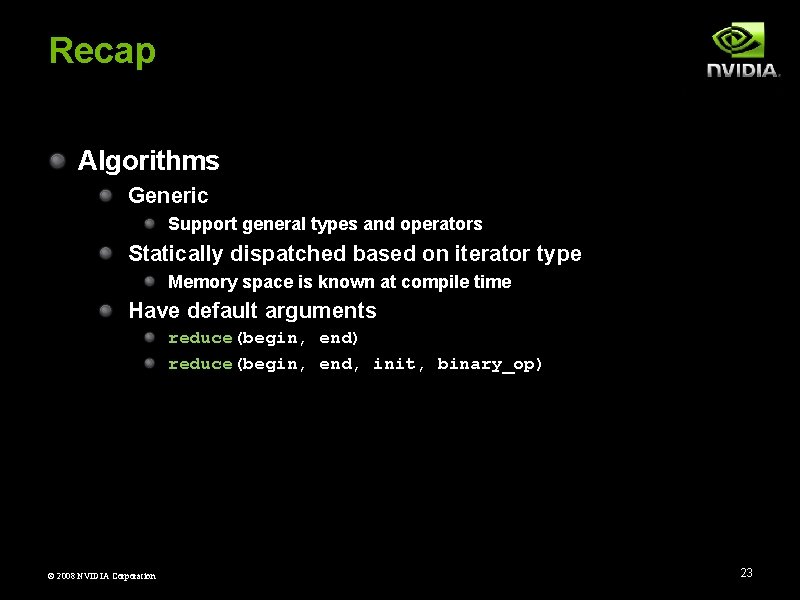 Recap Algorithms Generic Support general types and operators Statically dispatched based on iterator type