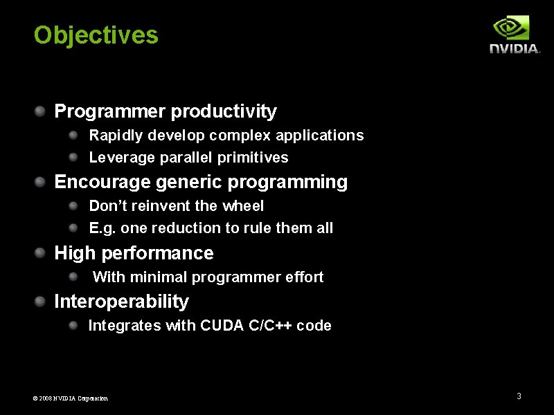 Objectives Programmer productivity Rapidly develop complex applications Leverage parallel primitives Encourage generic programming Don’t