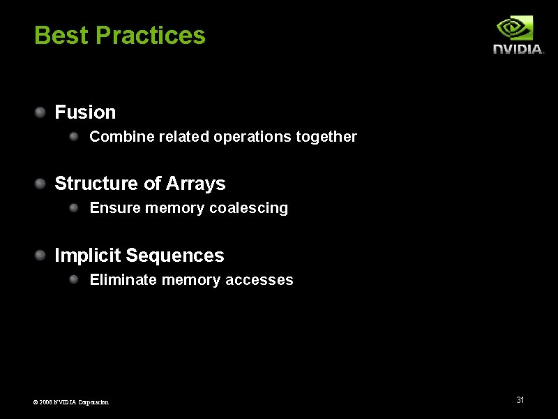 Best Practices Fusion Combine related operations together Structure of Arrays Ensure memory coalescing Implicit