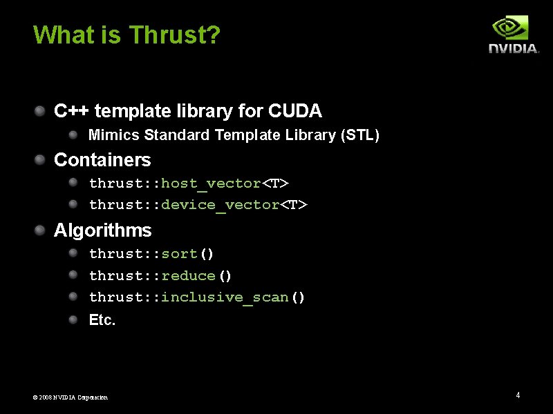 What is Thrust? C++ template library for CUDA Mimics Standard Template Library (STL) Containers