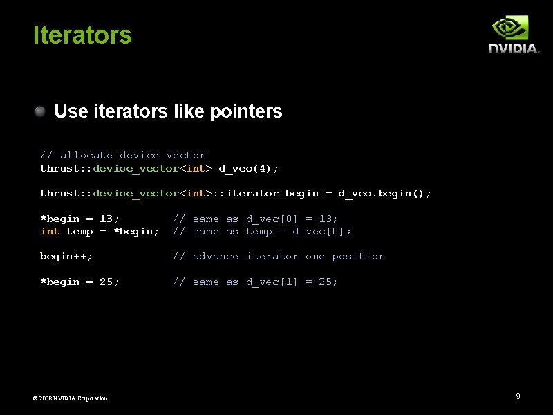 Iterators Use iterators like pointers // allocate device vector thrust: : device_vector<int> d_vec(4); thrust: