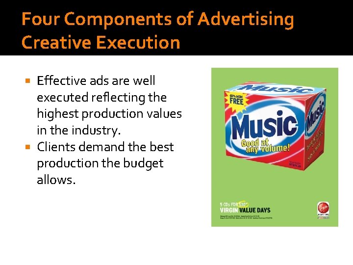 Four Components of Advertising Creative Execution Effective ads are well executed reflecting the highest