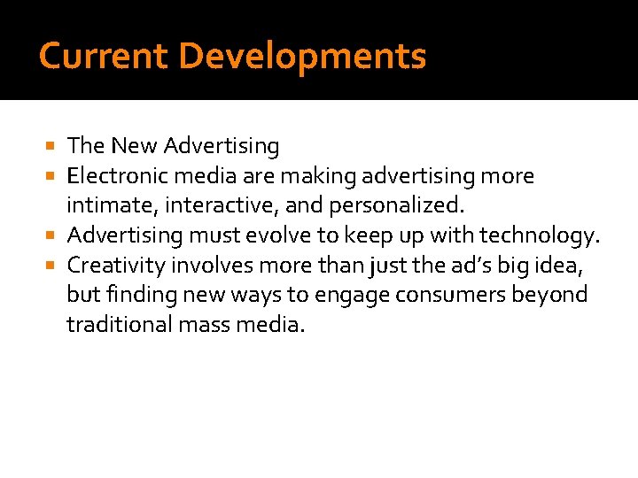 Current Developments The New Advertising Electronic media are making advertising more intimate, interactive, and