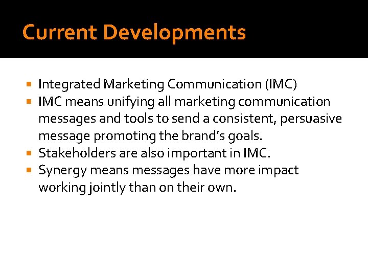 Current Developments Integrated Marketing Communication (IMC) IMC means unifying all marketing communication messages and