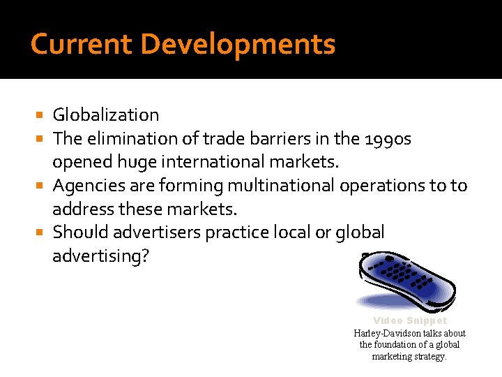 Current Developments Globalization The elimination of trade barriers in the 1990 s opened huge