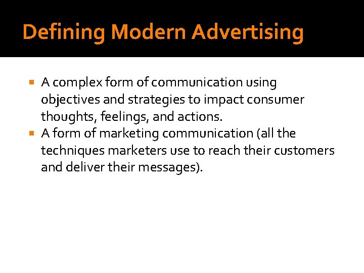 WHAT IS ADVERTISING? Defining Modern Advertising A complex form of communication using objectives and