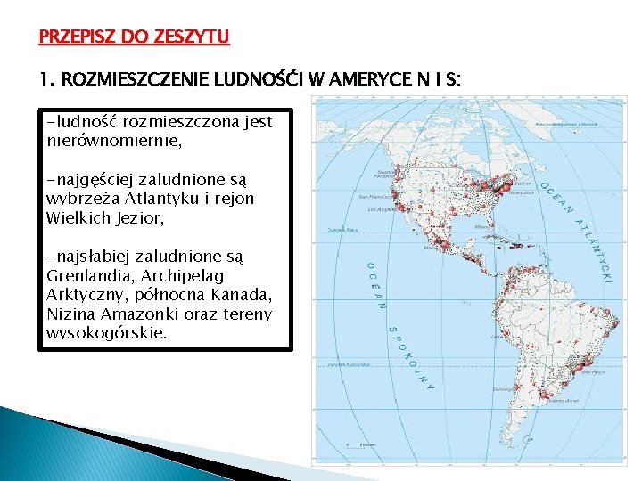 PRZEPISZ DO ZESZYTU 1. ROZMIESZCZENIE LUDNOŚĆI W AMERYCE N I S: -ludność rozmieszczona jest