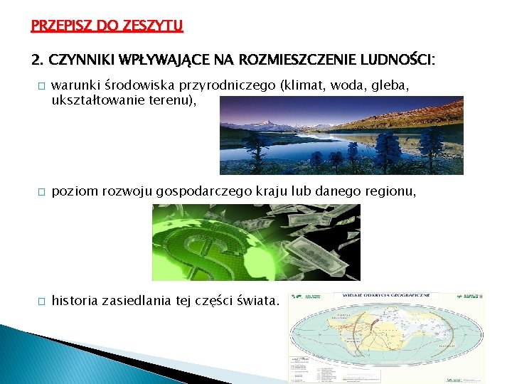 PRZEPISZ DO ZESZYTU 2. CZYNNIKI WPŁYWAJĄCE NA ROZMIESZCZENIE LUDNOŚCI: � warunki środowiska przyrodniczego (klimat,