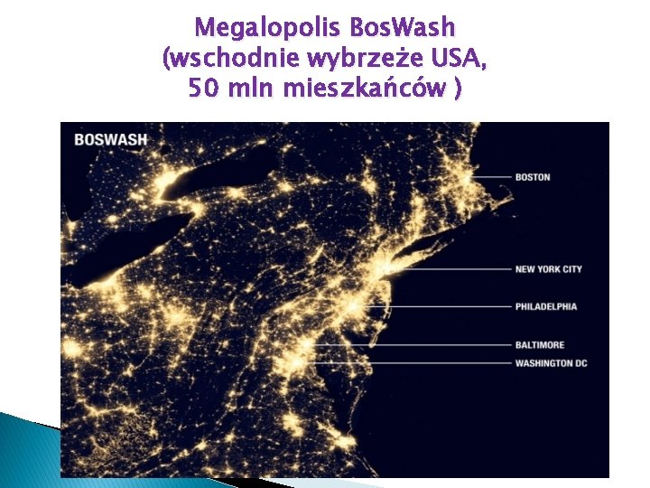 Megalopolis Bos. Wash (wschodnie wybrzeże USA, 50 mln mieszkańców ) 