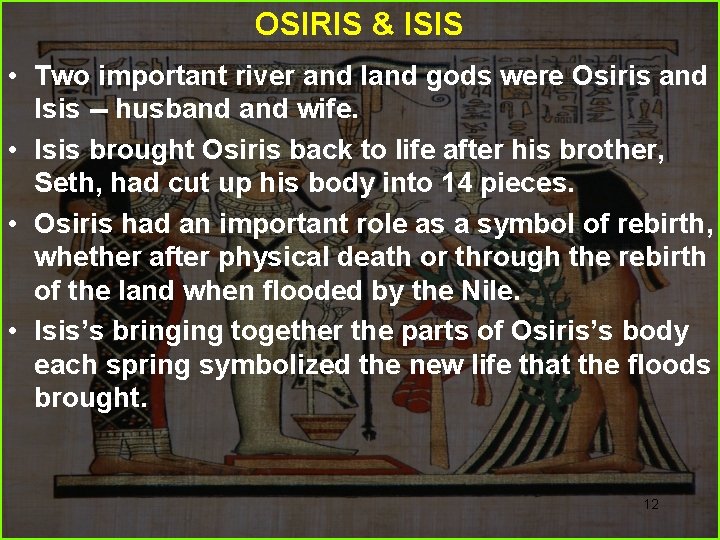 OSIRIS & ISIS • Two important river and land gods were Osiris and Isis