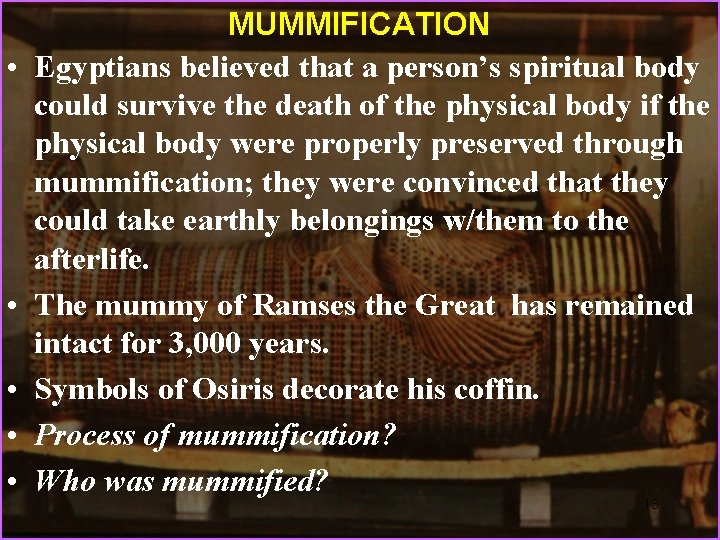  • • • MUMMIFICATION Egyptians believed that a person’s spiritual body could survive