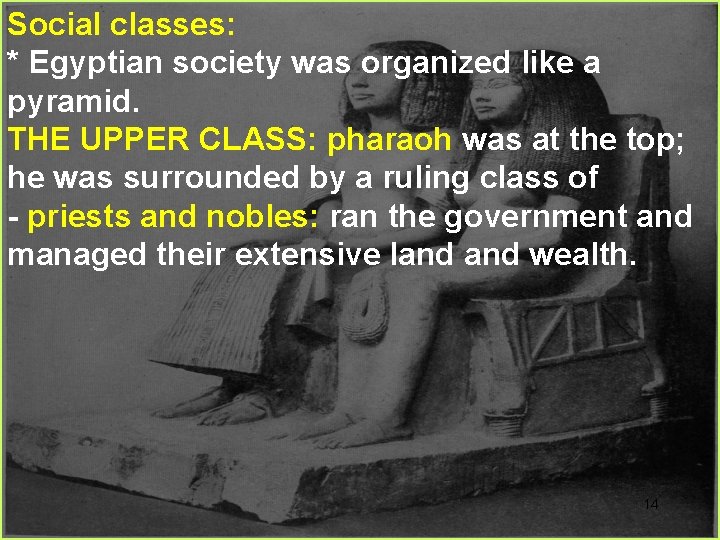 Social classes: * Egyptian society was organized like a pyramid. THE UPPER CLASS: pharaoh