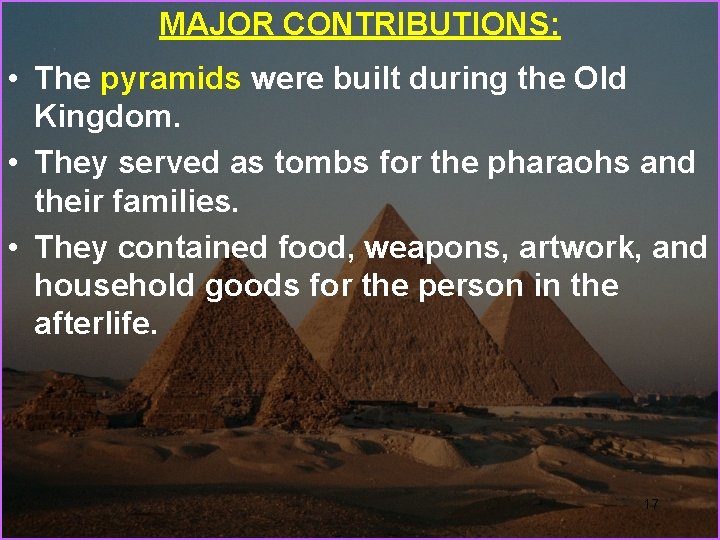 MAJOR CONTRIBUTIONS: • The pyramids were built during the Old Kingdom. • They served