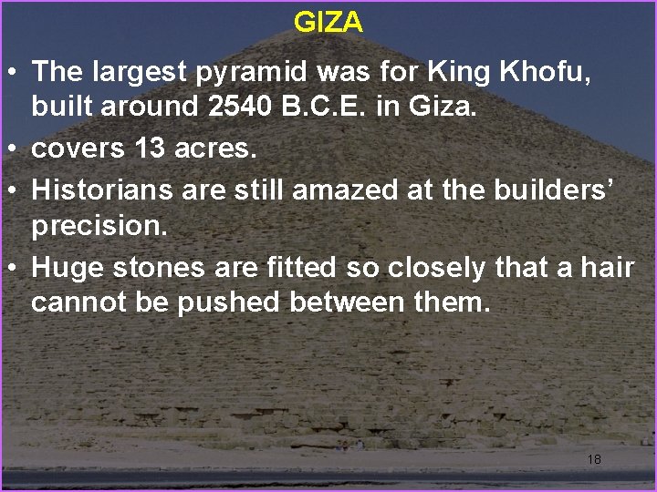 GIZA • The largest pyramid was for King Khofu, built around 2540 B. C.