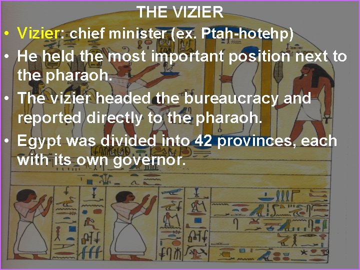 THE VIZIER • Vizier: chief minister (ex. Ptah-hotehp) • He held the most important
