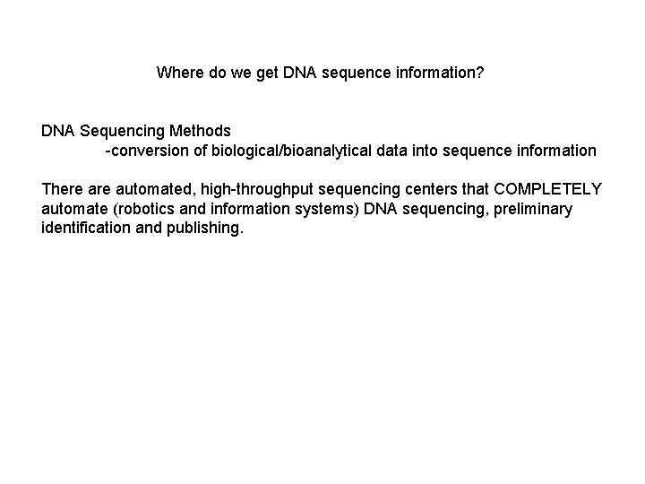 Where do we get DNA sequence information? DNA Sequencing Methods -conversion of biological/bioanalytical data