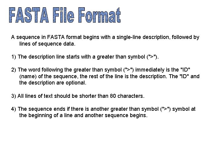 A sequence in FASTA format begins with a single-line description, followed by lines of