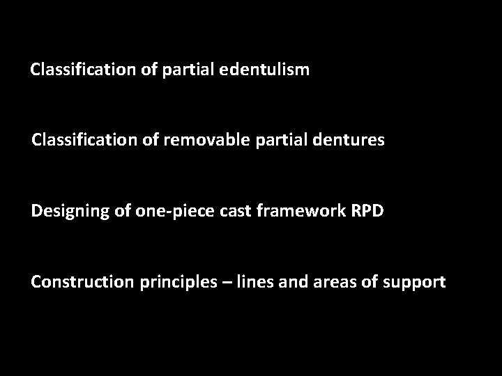 Classification of partial edentulism Classification of removable partial dentures Designing of one-piece cast framework