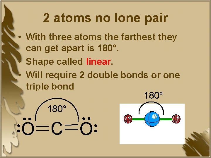 2 atoms no lone pair • With three atoms the farthest they can get