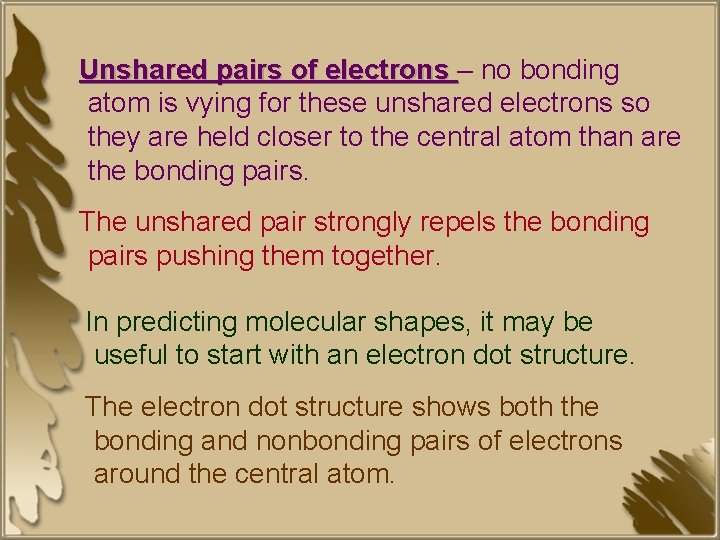 Unshared pairs of electrons – no bonding atom is vying for these unshared electrons