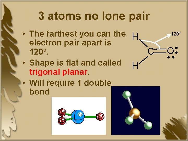3 atoms no lone pair • The farthest you can the H electron pair