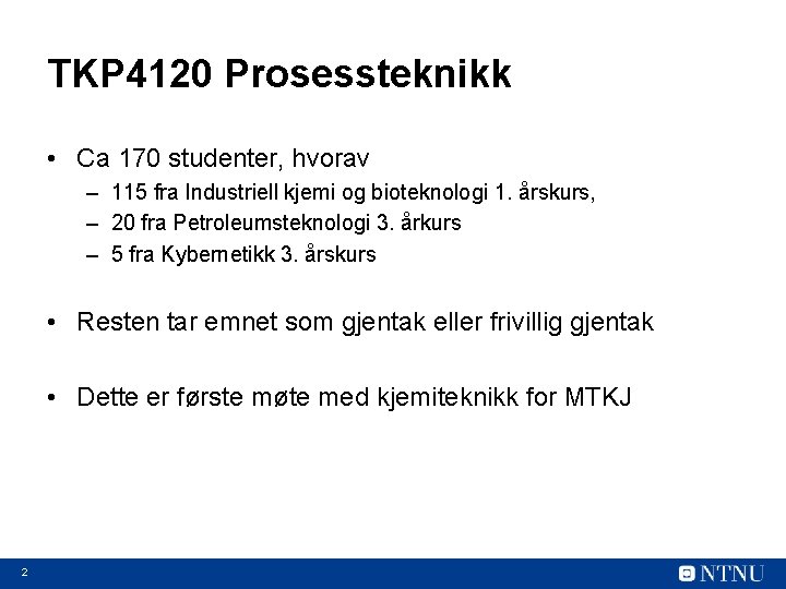TKP 4120 Prosessteknikk • Ca 170 studenter, hvorav – 115 fra Industriell kjemi og
