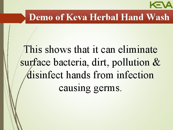 Demo of Keva Herbal Hand Wash This shows that it can eliminate surface bacteria,