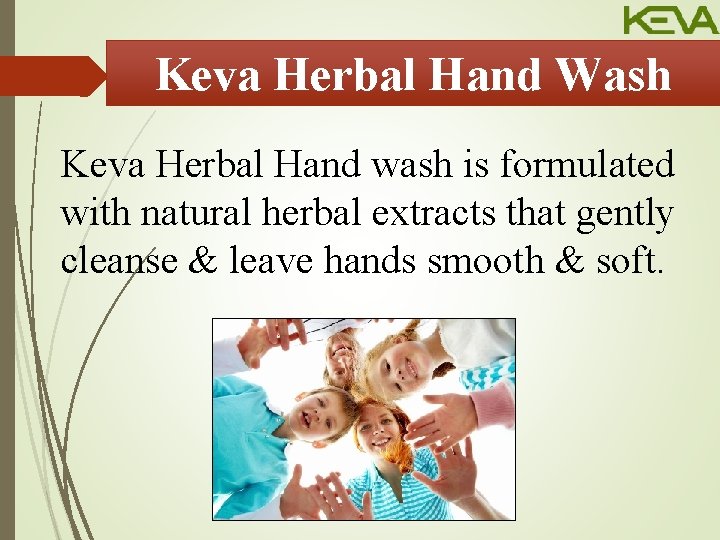 Keva Herbal Hand Wash Keva Herbal Hand wash is formulated with natural herbal extracts