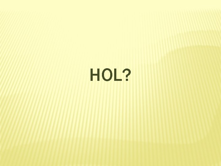 HOL? 