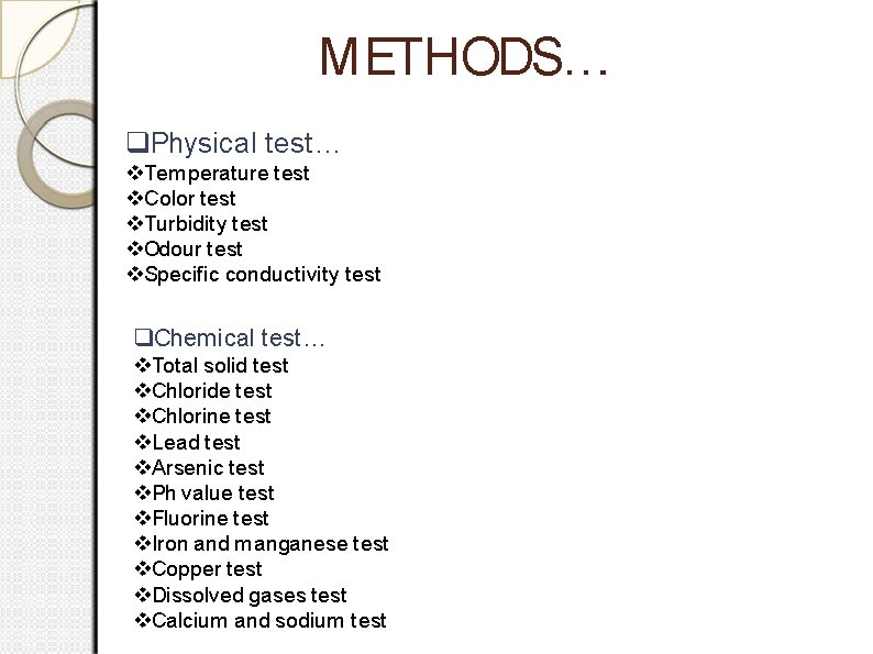 METHODS…. Physical test… Temperature test Color test Turbidity test Odour test Speciﬁc conductivity test