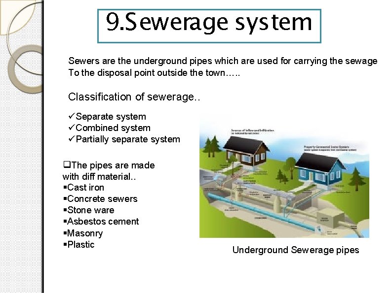 9. Sewerage system Sewers are the underground pipes which are used for carrying the