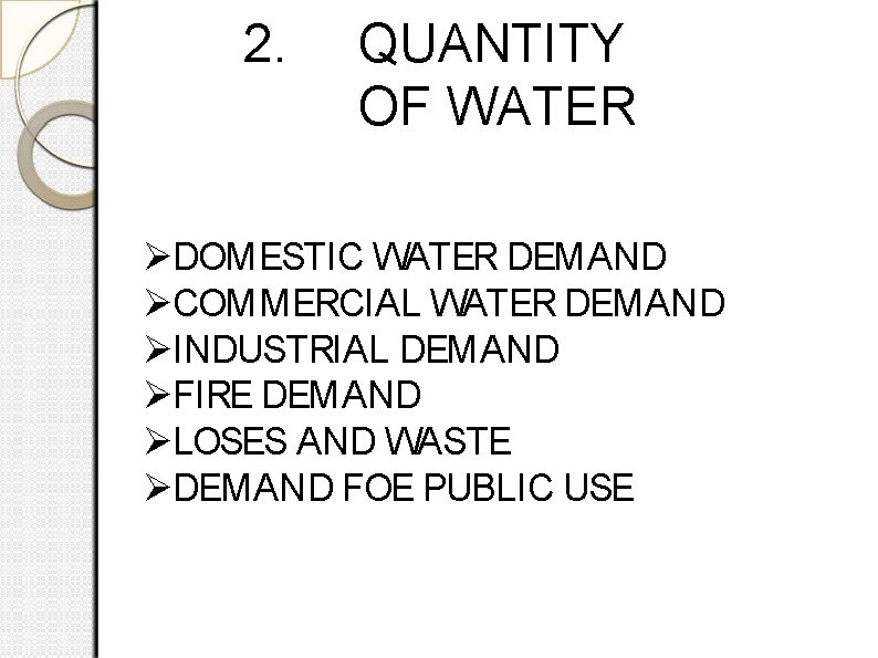 2. QUANTITY OF WATER DOMESTIC WATER DEMAND COMMERCIAL WATER DEMAND INDUSTRIAL DEMAND FIRE DEMAND