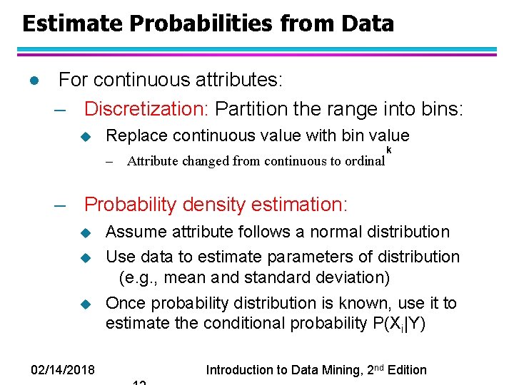 Estimate Probabilities from Data l For continuous attributes: – Discretization: Partition the range into