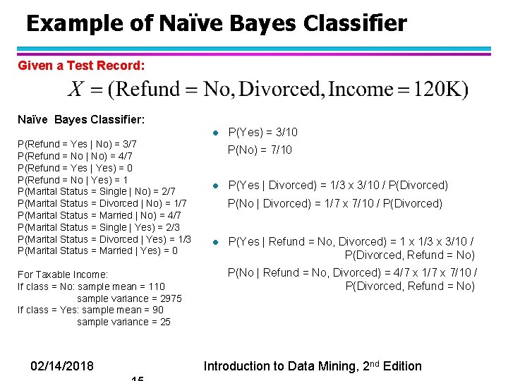 Example of Naïve Bayes Classifier Given a Test Record: Naïve Bayes Classifier: l P(Refund