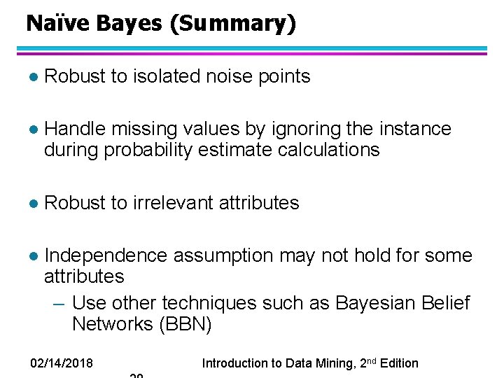 Naïve Bayes (Summary) l Robust to isolated noise points l Handle missing values by