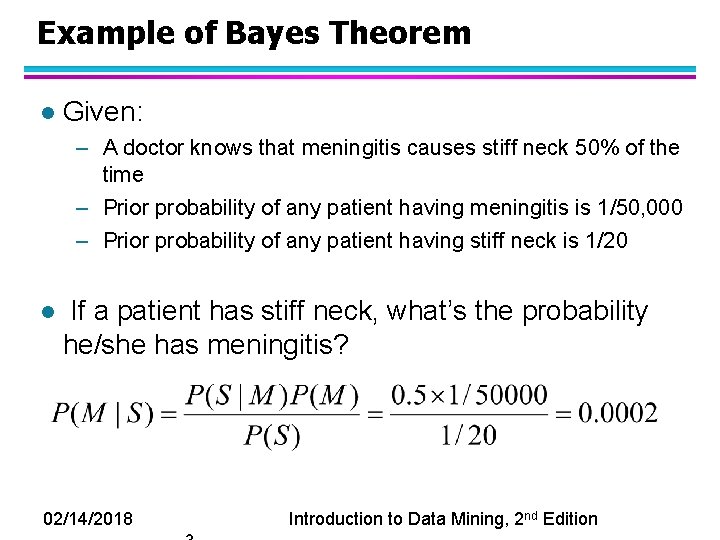 Example of Bayes Theorem l Given: – A doctor knows that meningitis causes stiff
